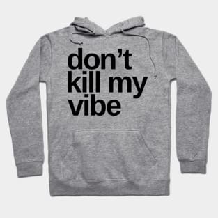 Don't Kill My Vibe. Funny Sarcastic Quote. Hoodie